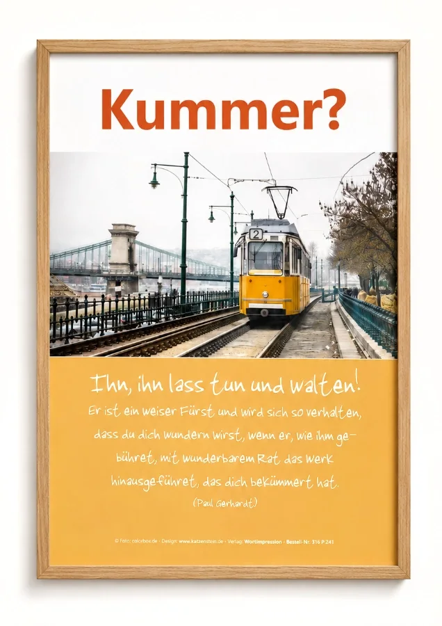 Christliches DIN A2 Poster „Kummer?“ von Edition Katzenstein mit Straßenbahn-Motiv und ermutigendem Zitat von Paul Gerhardt, modern in einem hellen Naturholzrahmen.
